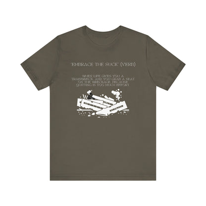 Embrace the Suck, Trainwreck, Unisex T-shirt [TOUGH TIMES BUILD TOUGH PEOPLE]