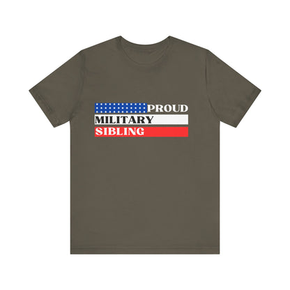 Proud Military Sibling, Unisex T-shirt [STRENGTH RUNS IN THE FAMILY]
