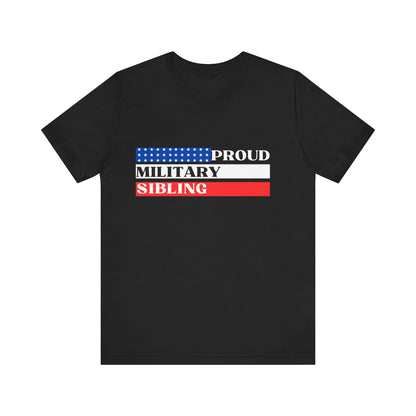 Proud Military Sibling, Unisex T-shirt [STRENGTH RUNS IN THE FAMILY]