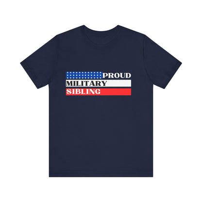 Proud Military Sibling, Unisex T-shirt [STRENGTH RUNS IN THE FAMILY]